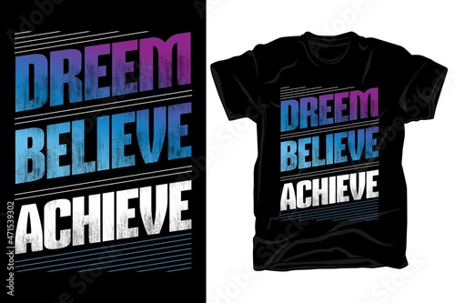 Dreem believe achieve, typography t shirt design
