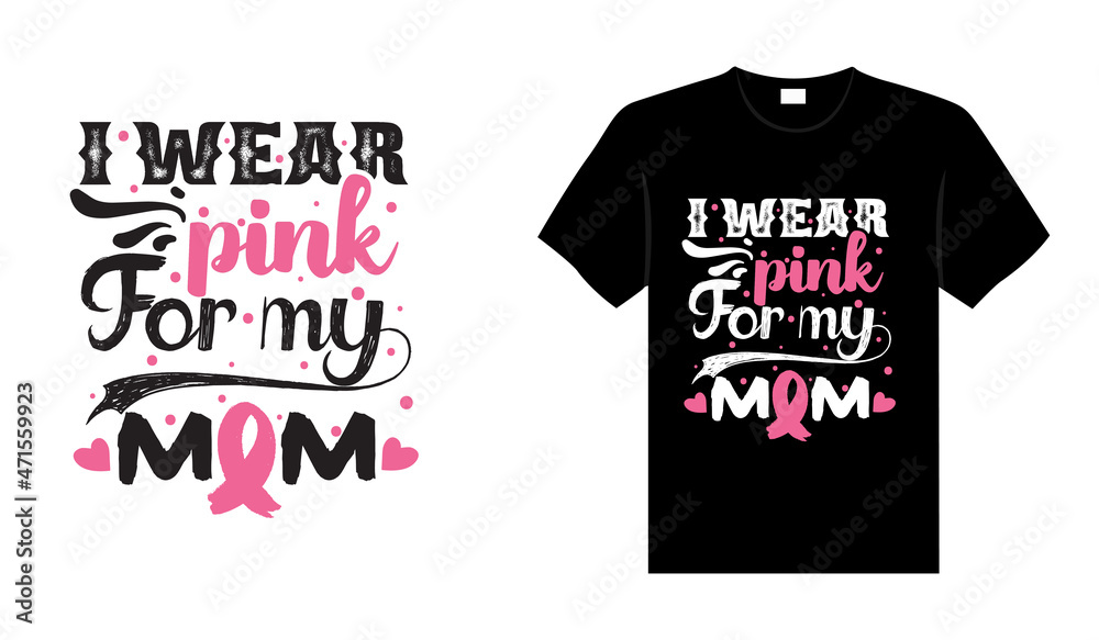 I wear pink for my mom Breast Cancer T shirt design typography, lettering merchandise design. I wear pink for my mom Breast Cancer T shirt design typography, lettering merchandise design.