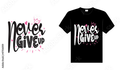 Never give up Breast Cancer T shirt design typography, lettering merchandise design.