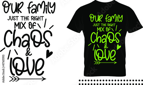  Family love quote typography print design. Our family just the right mix of chaos and love vector quote