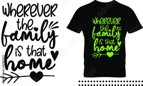 Family love quote typography print design. wherever the family is that home vector quote photo