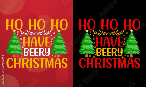 Ho ho ho have beery Christmas, Christmas T-shirt, Printable T-shirt, Vector File, Christmas Background, 
Poster