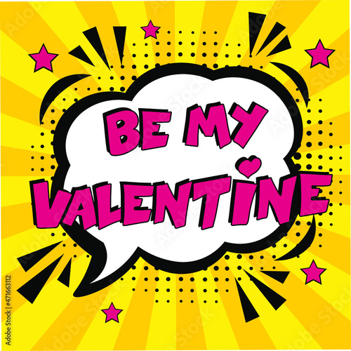 Be my Valentine  comic text pop art advertise. Comic book explosion with text -  Be My Valentine. Vector bright cartoon illustration in retro pop art style. Love Valentine s comics book poster phrase.
