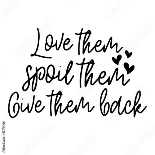 love them spoil them give them back background inspirational quotes typography lettering design