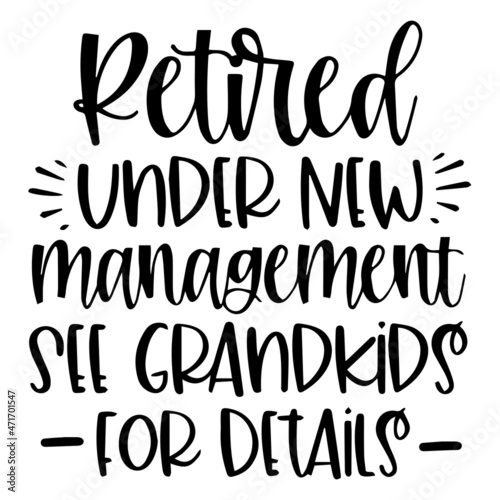 retired under new management see grandkids for details background inspirational quotes typography lettering design