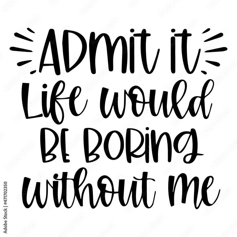 admin it life would be boring without me background inspirational quotes typography lettering design