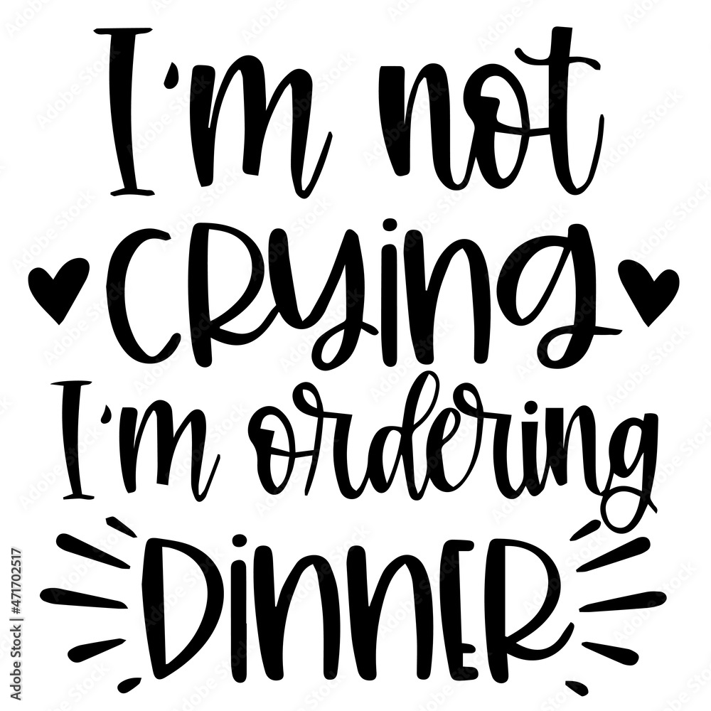 i'm not crying i'm ordering dinner background inspirational quotes typography lettering design