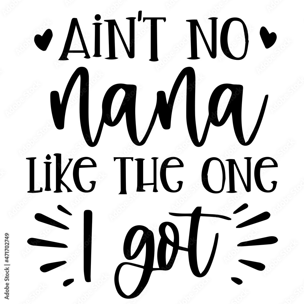 ain't no nana like the one i got background inspirational quotes typography lettering design