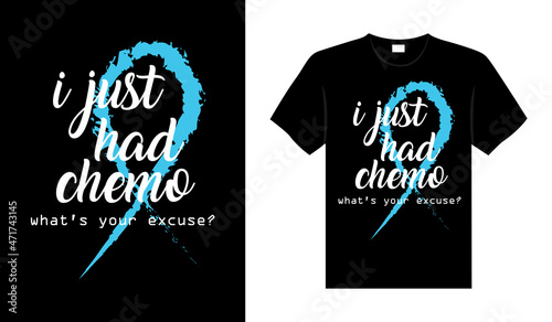 I just had chemo what's your excuse Prostate Cancer T shirt design, typography lettering merchandise design.