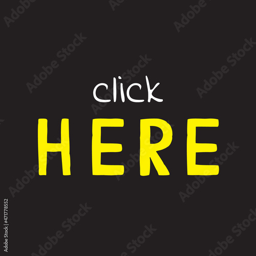 Click here phrase. Sticker for social media web site post. Vector hand drawn written illustration vector. Black bubble pop art comic doodle sketch style poster, t-shirt print card blogging video cover