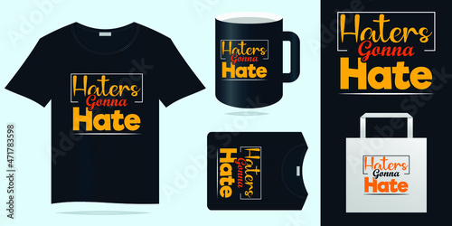 Haters Gonna Hate Typography Trendy T shirt Designs - T shirt design