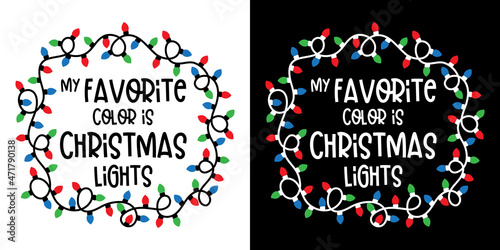 My Favorite Color is Christmas Lights Doodle X Mas Season hand drawn Design for t-shirt, greeting card or poster design Background Vector Illustration.