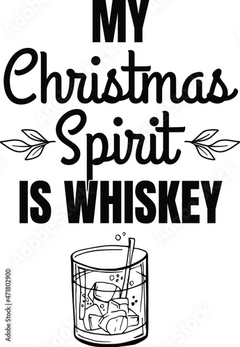 My Christmas Spirit is Whiskey -Funny Christmas saying
