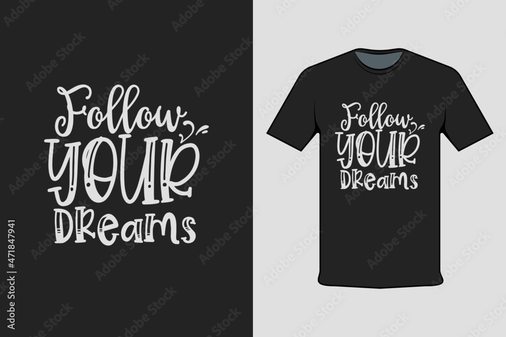 Follow Your Dreams Modern Black T-shirt Design Follow Your Dreams Modern Black T-shirt Design