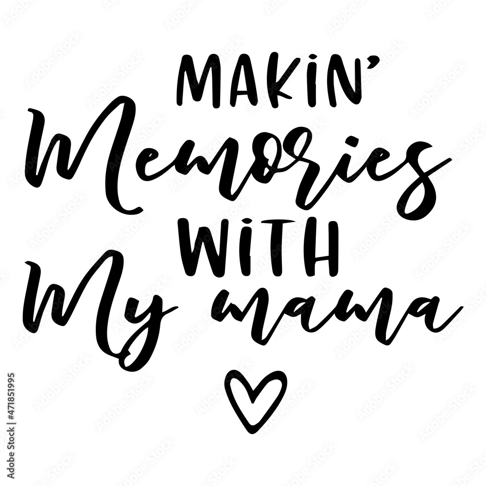 makin' memories with my mama background inspirational quotes typography lettering design makin' memories with my mama background inspirational quotes typography lettering design