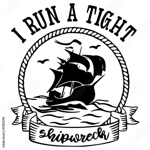 i run a tight shipwreck logo inspirational quotes typography lettering design
