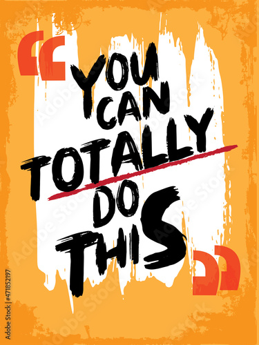 Motivational quote. Inspirational typography design. Grunge and rough quote design.