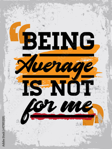 Motivational quote. Inspirational typography design. Grunge and rough quote design.