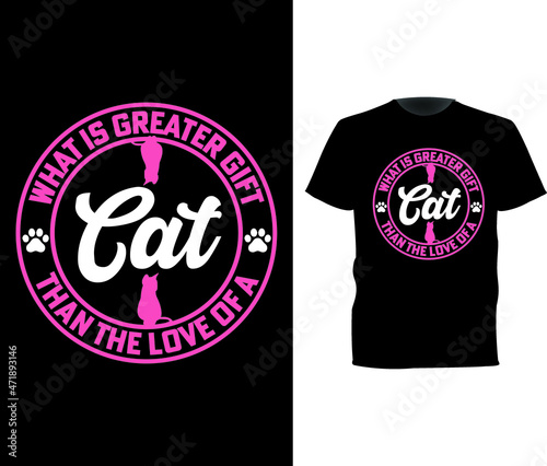 what is greater gift than the love of a cat ,cat t shirt design photo