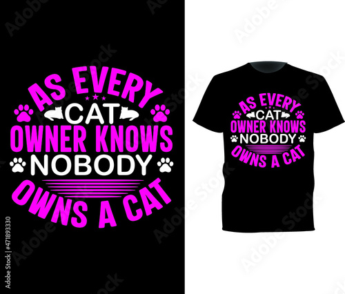 As every cat owner knows nobody
owns a cat ,cat t shirt design photo