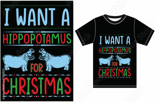 I Want A Hippopotamus for Christmas.For Christmas Shirt Xmas Hippo Shirt. T-Shirt Christmas Holiday Tops. Christmas Vector Design. 