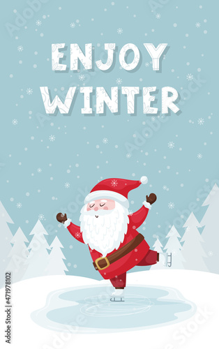 A Christmas card with a smiling Santa skating in a winter forest on a ice rink. Winter landscape. Hand lettering - Enjoy winter. Cute flat cartoon character. Color vector illustration.