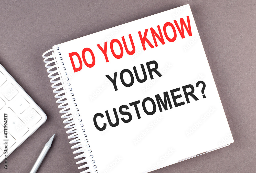 DO YOU KNOW YOUR CUSTOMER text on notebook with calculator and pen,business concept DO YOU KNOW YOUR CUSTOMER text on notebook with calculator and pen,business concept