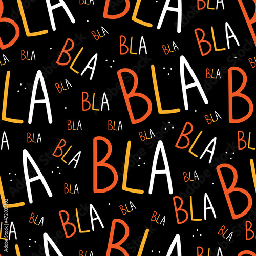 Bla bla bla seamless pattern with multicolored letters of different sizes on a black background. Vector illustration background.