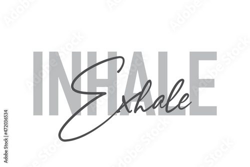 Modern, simple, minimal typographic design of a saying "Inhale Exhale" in tones of grey color. Cool, urban, trendy and playful graphic vector art with handwritten typography.