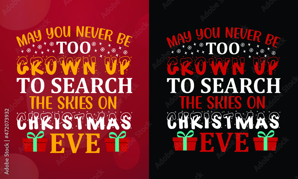 May you never be too grown up to search the skies on Christmas Eve, Christmas T-shirt, Printable T-shirt, Vector File, Christmas Background, 
Poster