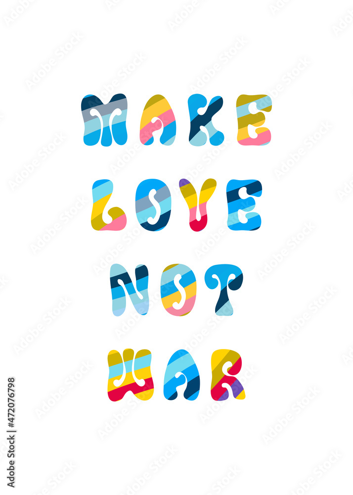 Make LOVE, not war, pacifist lettering in hippy style on white Make LOVE, not war, pacifist lettering in hippy style on white