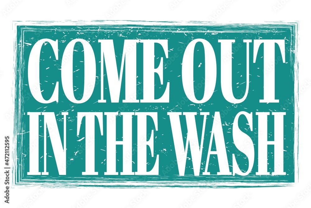 Fototapeta premium COME OUT IN THE WASH, words on blue grungy stamp sign