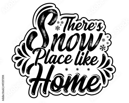 There's Snow Place Like Home Christmas or winter T shirt design, Hand drawn lettering phrase, Calligraphy vector art for bag, mug , cup.