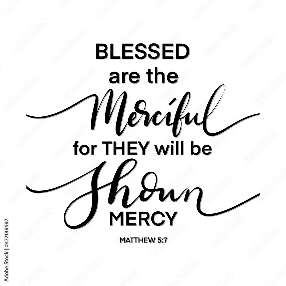 Blessed Are The Merciful, For They Will Be Shown Mercy. Handwritten ...