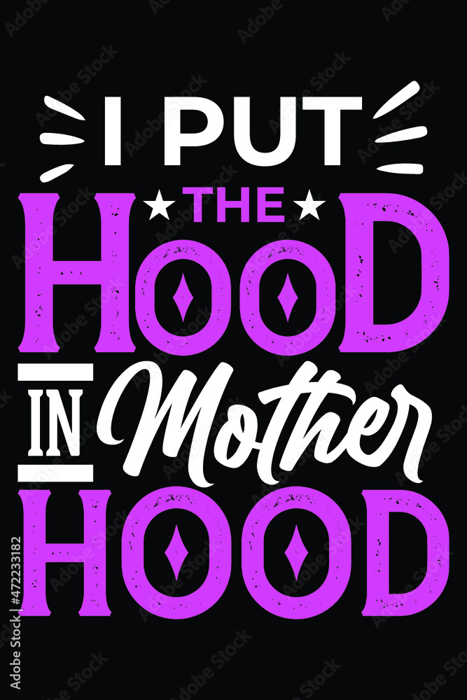 I Put The Hood in Motherhood T-Shirt Design