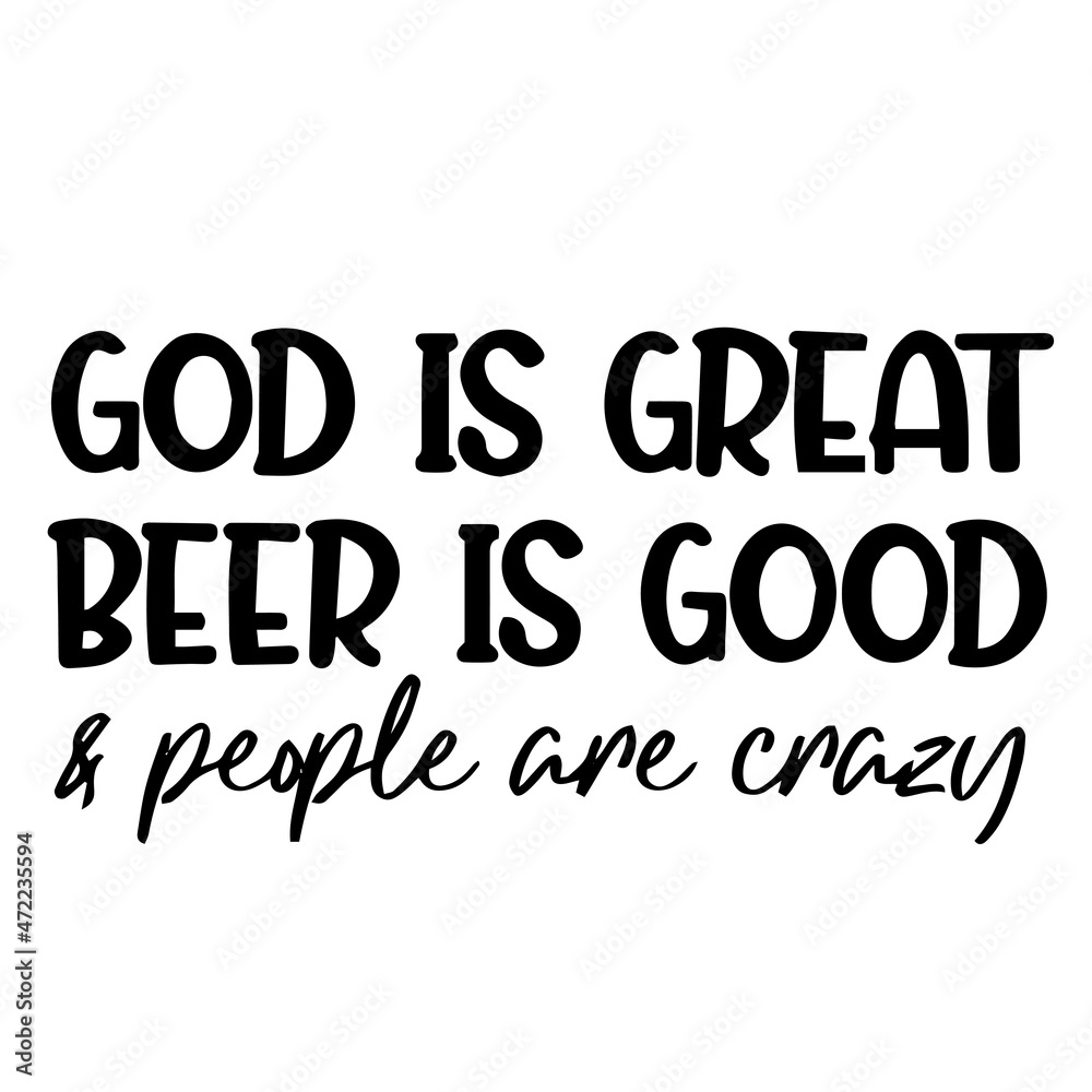 god is great beer is good and people are crazy background inspirational quotes typography lettering design