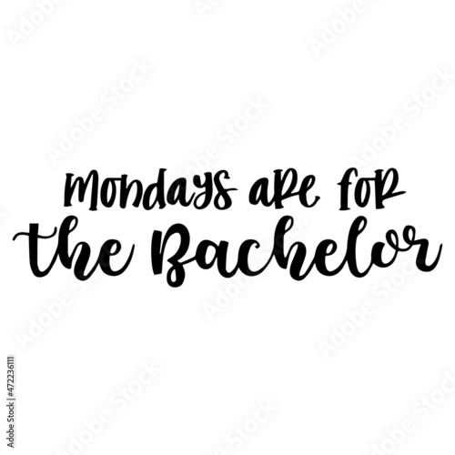 mondays are for the bachelor background inspirational quotes typography lettering design
