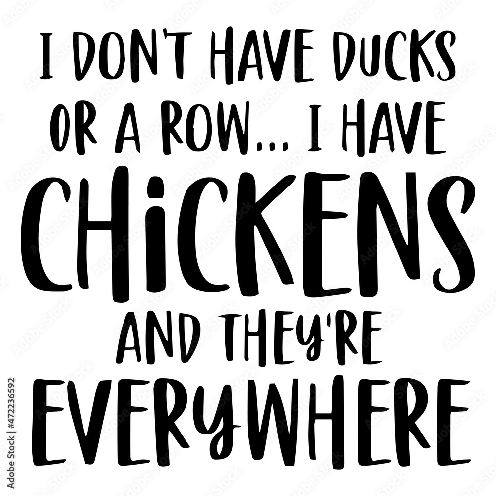 i don't have ducks or a row i have chickens and they're everywhere background inspirational quotes typography lettering design i don't have ducks or a row i have chickens and they're everywhere background inspirational quotes typography lettering design