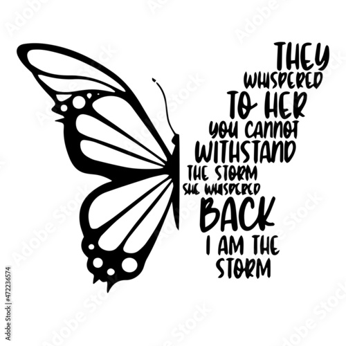 they whispered to her you cannot withstand the storm she whispered back i am the storm logo inspirational quotes typography lettering design