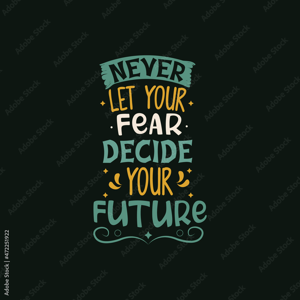 Never let your fear decide your future typography vector design template ready for print