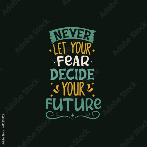 Never let your fear decide your future typography vector design template ready for print
