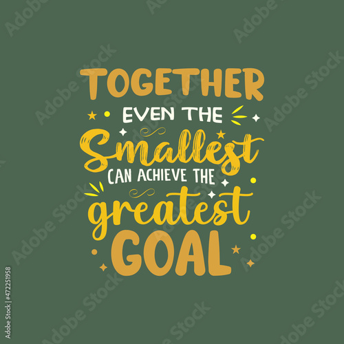 Together  even the smallest can achieve the greatest goal typography vector design template ready for print