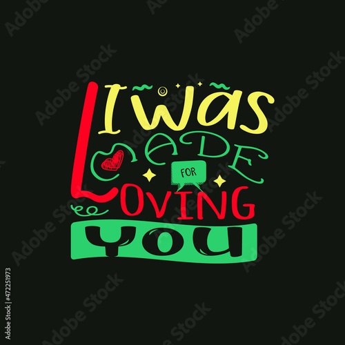 I was made for loving you typography vector design template ready for print
