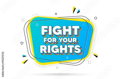 Fight for your rights message. Chat bubble with layered text. Demonstration protest quote. Revolution activist slogan. Fight for rights minimal talk bubble. Dialogue chat message balloon. Vector
