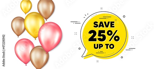 Save up to 25 percent. Balloons promotion banner with chat bubble. Discount Sale offer price sign. Special offer symbol. Discount chat message. Isolated party balloons banner. Vector