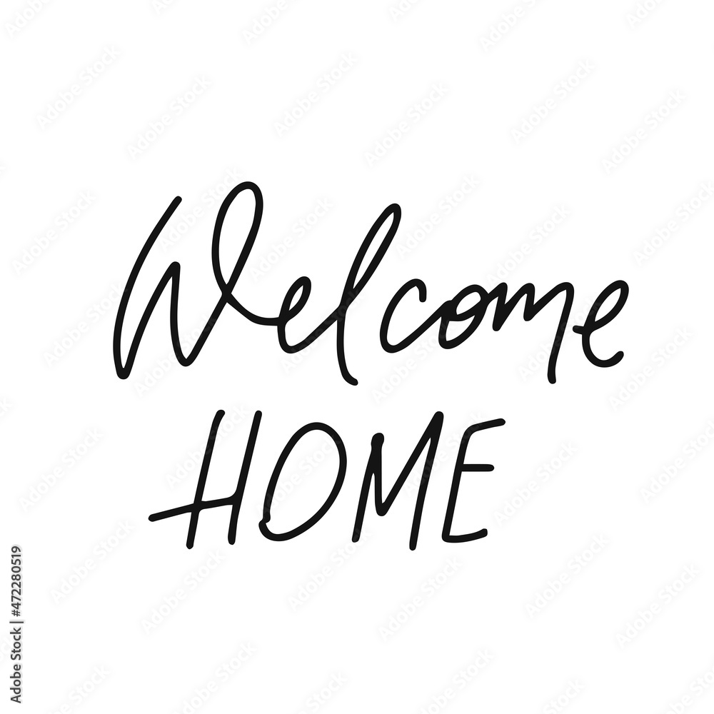 Vector trendy hand lettering card. Hand drawn calligraphy Welcome Home. Poster with motivational speech. Phrase for postcards