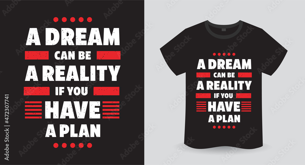 Fototapeta premium A dream can be a reality if you have a plan typography t-shirt print design