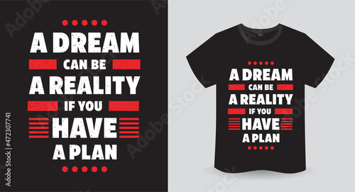 A dream can be a reality if you have a plan typography t-shirt print design