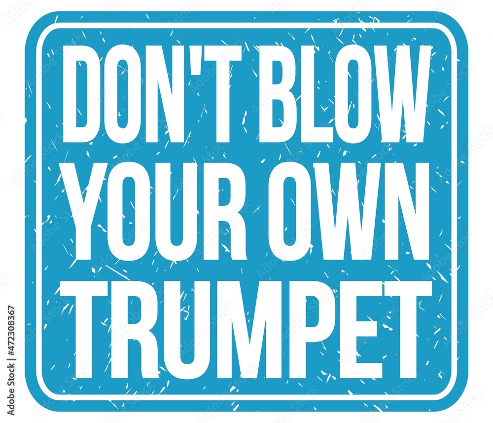DON'T BLOW YOUR OWN TRUMPET, words on blue stamp sign