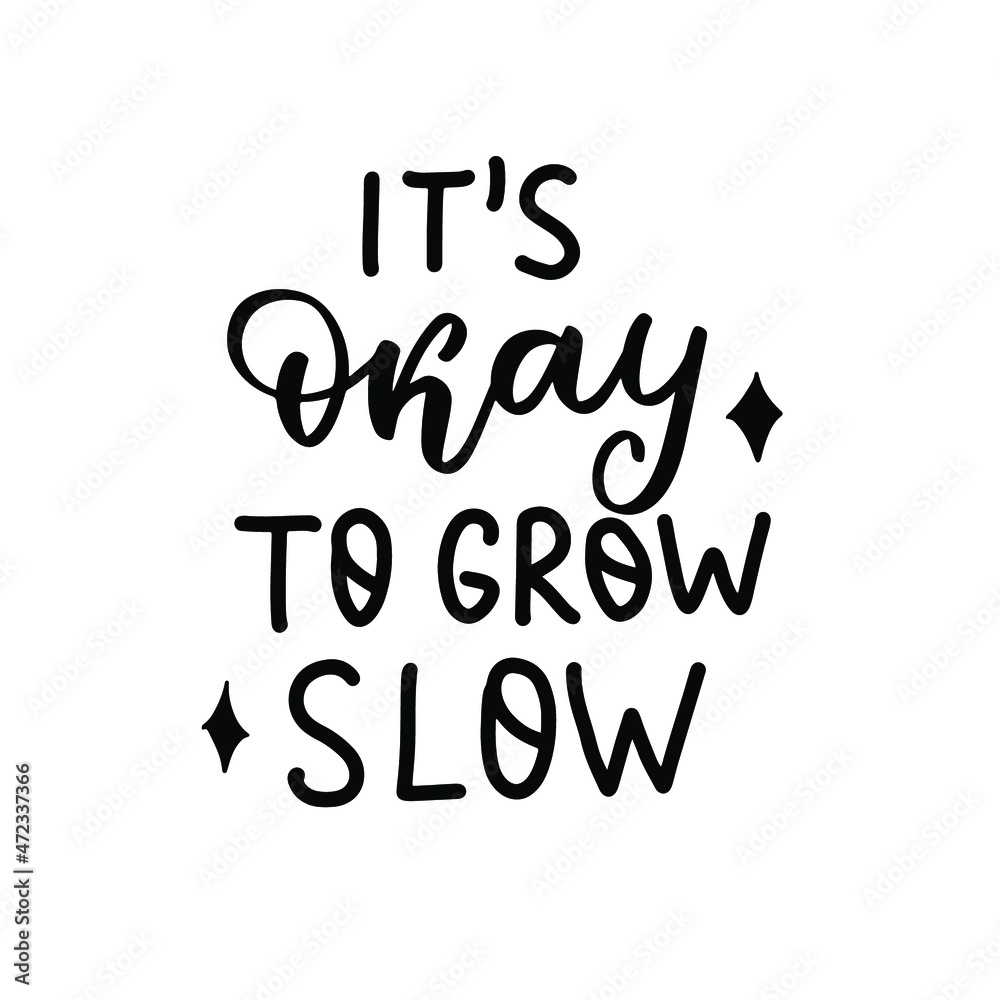 It's okay to grow slow. Hand lettering, psychology awareness. Handwritten positive self-care inspirational quote. 